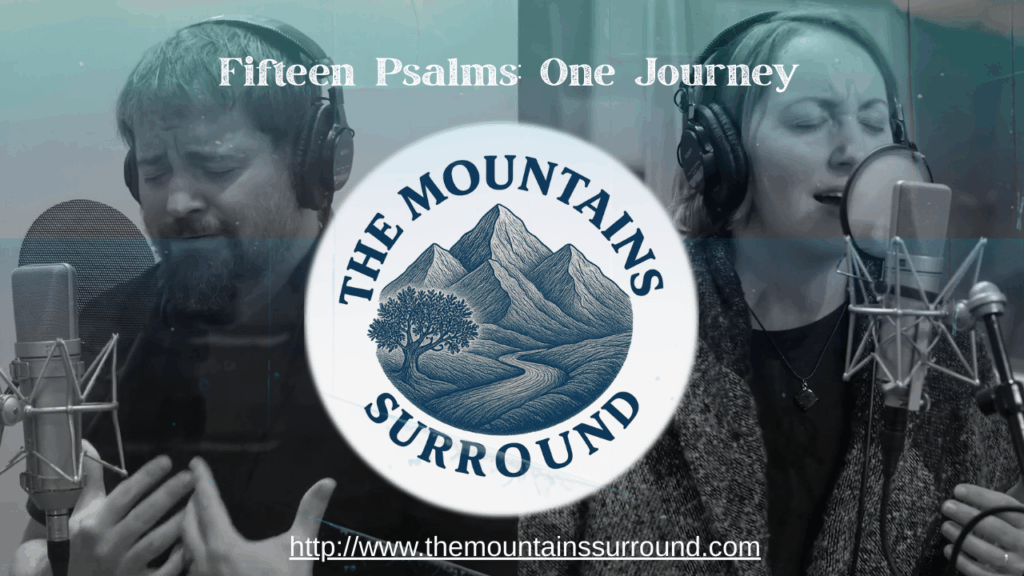 Fifteen Psalms. One Journey. The Mountains Surround