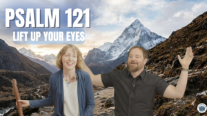 Thumbnail for the Psalm 121 teaching video with Stephen Vesolich and Dr. Stephanie Wilsey standing in front of mountain imagery with the title Lift Up Your Eyes. Part of The Mountains Surround Songs of Ascent series.