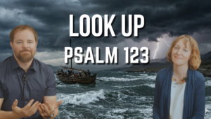 Stephen Vesolich and Dr. Stephanie Wilsey teaching Psalm 123 with the title “Look Up Psalm 123” displayed over a dramatic storm-cloud background.