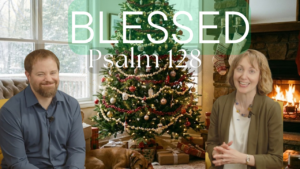 Thumbnail for the Psalm 128 teaching video showing Stephen Vesolich and Stephanie Wilsey with the word “Blessed” above them.