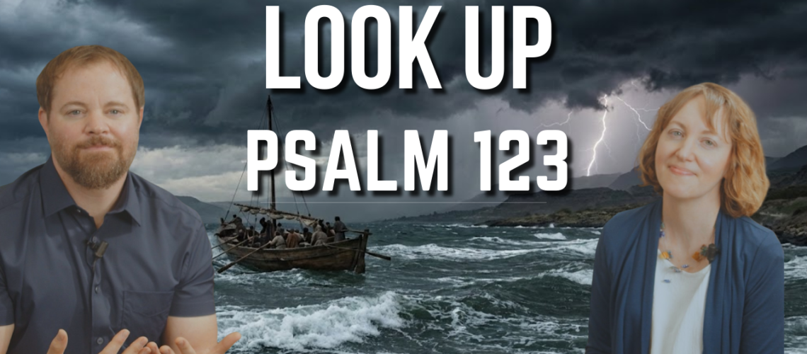 Stephen Vesolich and Dr. Stephanie Wilsey teaching Psalm 123 with the title “Look Up Psalm 123” displayed over a dramatic storm-cloud background.
